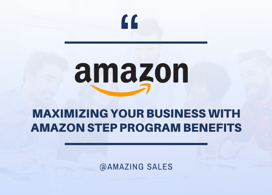 Maximizing Your Business with Amazon Step Program Benefits