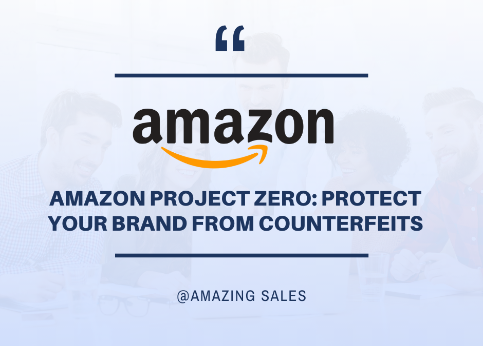 Amazon Project Zero: Protect Your Brand from Counterfeits