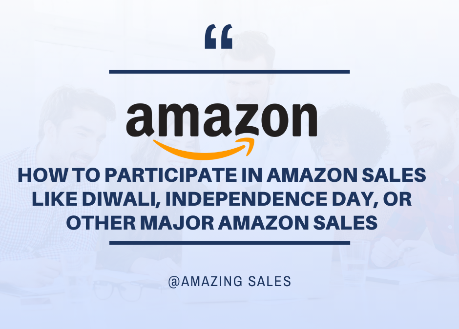 How to Participate in Amazon Sales Like Diwali, Independence Day, or Other Major Amazon Sales