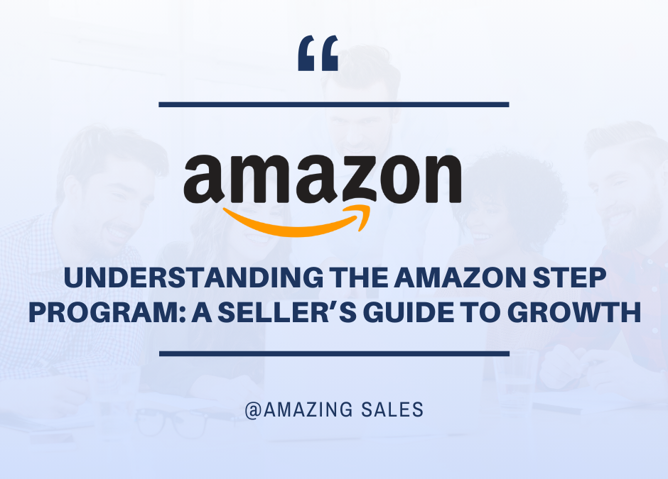 Understanding the Amazon Step Program: A Seller’s Guide to Growth